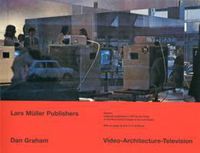 Cover image for Dan Graham Video - Architecture - Television: Writings on Video and Video Works 1970 - 1978