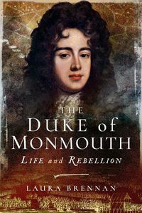 Cover image for The Duke of Monmouth: Life and Rebellion