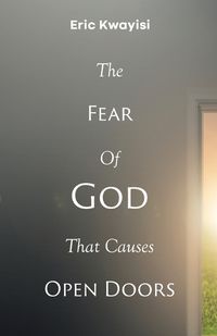 Cover image for The Fear Of God That Causes Open Doors