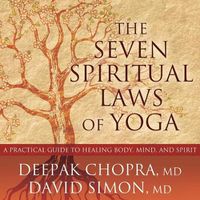 Cover image for The Seven Spiritual Laws of Yoga: A Practical Guide to Healing Body, Mind, and Spirit