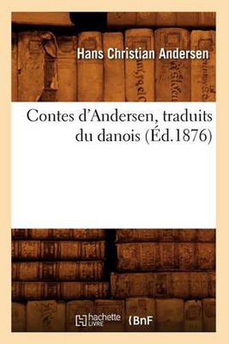 Contes d'Andersen, Traduits Du Danois (Ed.1876)