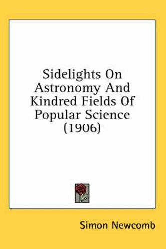 Sidelights on Astronomy and Kindred Fields of Popular Science (1906)