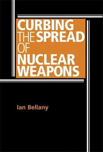 Cover image for Curbing the Spread of Nuclear Weapons