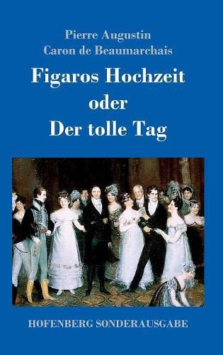 Figaros Hochzeit oder Der tolle Tag: (La folle journee, ou Le mariage de Figaro)