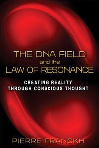 Cover image for The DNA Field and the Law of Resonance: Creating Reality through Conscious Thought