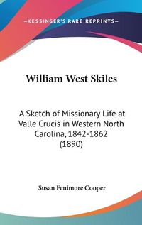 Cover image for William West Skiles: A Sketch of Missionary Life at Valle Crucis in Western North Carolina, 1842-1862 (1890)