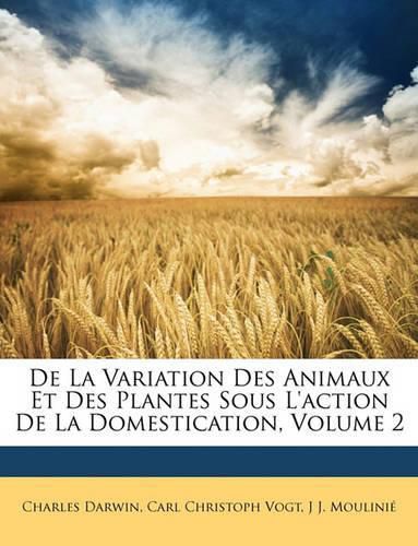 Cover image for de La Variation Des Animaux Et Des Plantes Sous L'Action de La Domestication, Volume 2