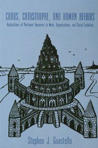 Cover image for Chaos, Catastrophe, and Human Affairs: Applications of Nonlinear Dynamics To Work, Organizations, and Social Evolution