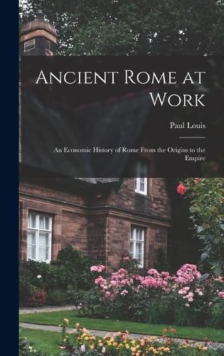 Cover image for Ancient Rome at Work: an Economic History of Rome From the Origins to the Empire