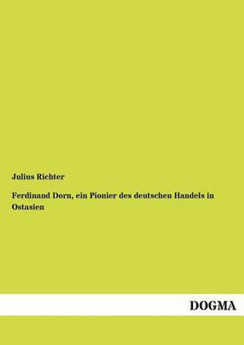 Cover image for Ferdinand Dorn, Ein Pionier Des Deutschen Handels in Ostasien