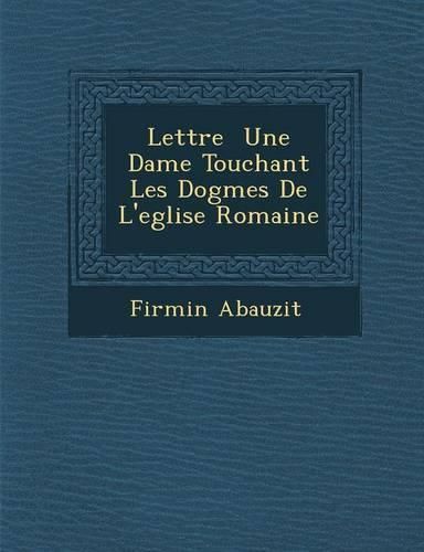 Cover image for Lettre Une Dame Touchant Les Dogmes de L'Eglise Romaine