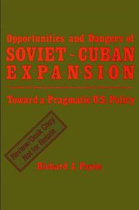 Cover image for Opportunities and Dangers of Soviet-Cuban Expansion: Towards a Pragmatic U.S. Policy