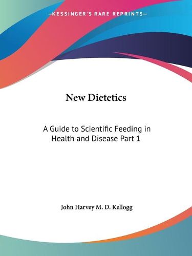 Cover image for New Dietetics: A Guide to Scientific Feeding in Health and Disease Vol. 1 (1927)