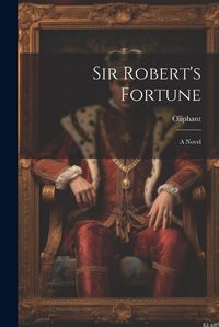 Cover image for Sir Robert's Fortune