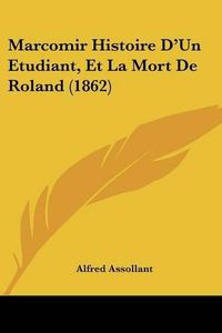 Cover image for Marcomir Histoire D'Un Etudiant, Et La Mort de Roland (1862)