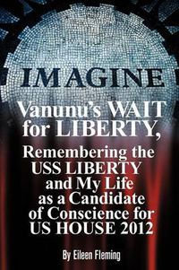 Cover image for Vanunu's Wait for Liberty: Remembering the USS Liberty and My Life as a Candidate of Conscience for Us House 2012