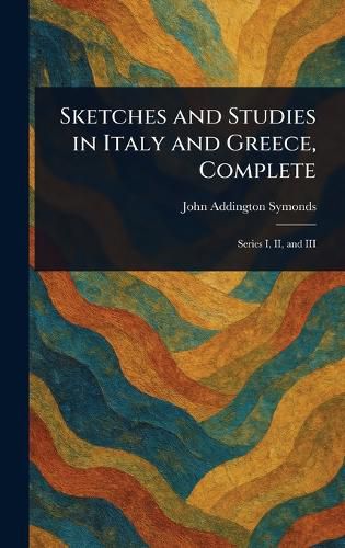 Cover image for Sketches and Studies in Italy and Greece, Complete