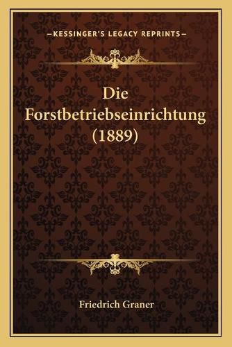 Cover image for Die Forstbetriebseinrichtung (1889)