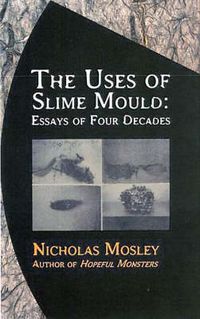 Cover image for Uses of Slime Mould: Essays of Four Decades