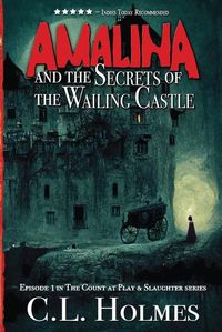 Cover image for Amalina and the Secrets of the Wailing Castle: Episode 1 in the Count at Play & Slaughter series