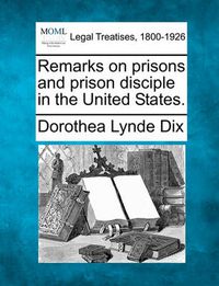 Cover image for Remarks on Prisons and Prison Disciple in the United States.