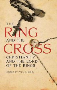 Cover image for The Ring and the Cross: Christianity and the Lord of the Rings