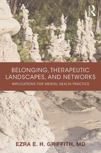 Belonging, Therapeutic Landscapes, and Networks: Implications for Mental Health Practice