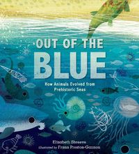 Cover image for Out of the Blue: How Animals Evolved from Prehistoric Seas