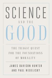 Cover image for Science and the Good: The Tragic Quest for the Foundations of Morality