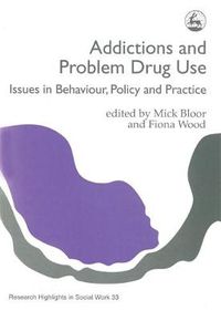 Cover image for Addictions and Problem Drug Use: Issues in Behaviour, Policy and Practice