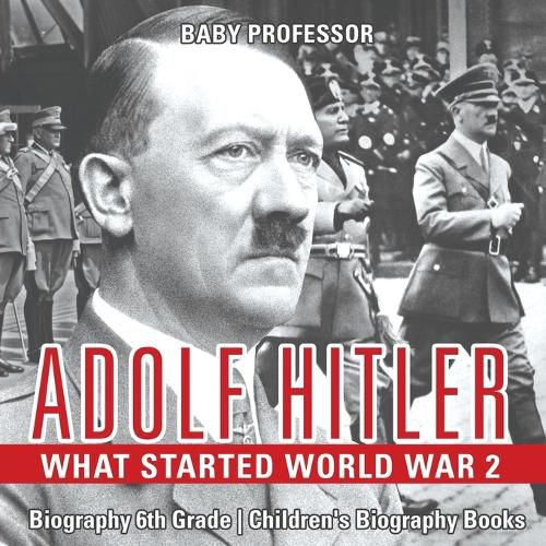 Cover image for Adolf Hitler - What Started World War 2 - Biography 6th Grade Children's Biography Books