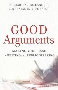 Cover image for Good Arguments - Making Your Case in Writing and Public Speaking