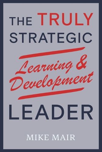 Cover image for The Truly Strategic Learning & Development Leader