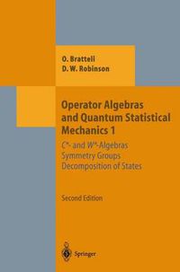 Cover image for Operator Algebras and Quantum Statistical Mechanics 1: C*- and W*-Algebras. Symmetry Groups. Decomposition of States