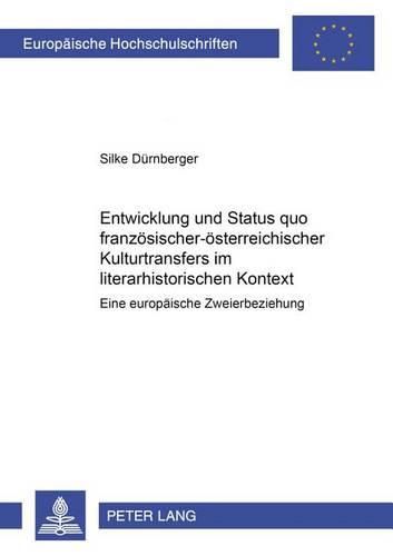 Cover image for Entwicklung Und Status Quo Franzoesisch-Oesterreichischer Kulturtransfers Im Literarhistorischen Kontext: Eine Europaeische Zweierbeziehung