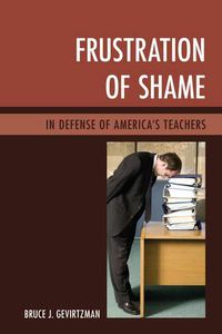 Cover image for Frustration of Shame: In Defense of America's Teachers