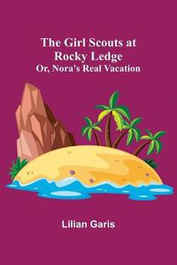 Cover image for The Girl Scouts at Rocky Ledge; Or, Nora's Real Vacation