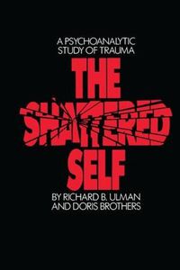 Cover image for The Shattered Self: A Psychoanalytic Study of Trauma