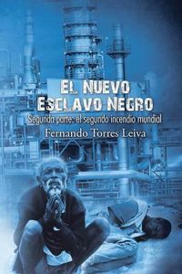 Cover image for El nuevo esclavo negro: Segunda parte: el segundo incendio mundial