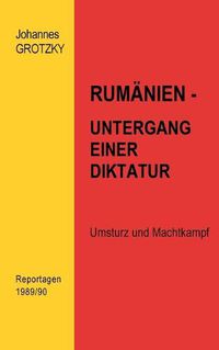 Cover image for Rumanien- Untergang einer Diktatur: Umsturz und Machtkampf. Reportagen 1989/90