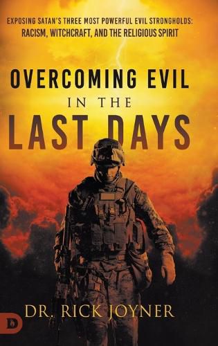 Cover image for Overcoming Evil in the Last Days: Exposing Satan's Three Most Powerful Evil Strongholds: Racism, Witchcraft, and the Religious Spirit