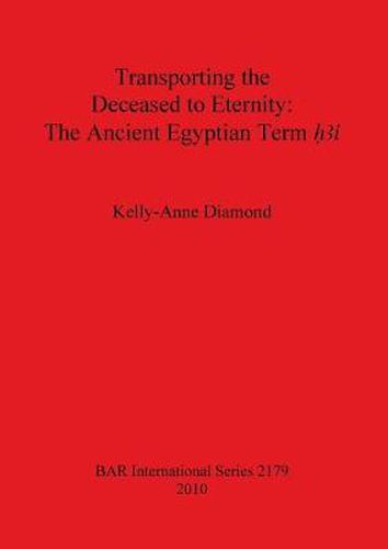 Cover image for Transporting the Deceased to Eternity: The Ancient Egyptian Term 'H3i