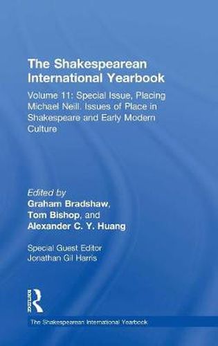 Cover image for The Shakespearean International Yearbook: 11: Special issue, Placing Michael Neill. Issues of Place in Shakespeare and Early Modern Culture