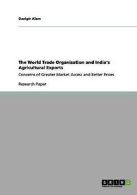 Cover image for The World Trade Organisation and India's Agricultural Exports: Concerns of Greater Market Access and Better Prices