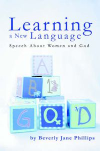 Cover image for Learning a New Language: Speech About Women and God