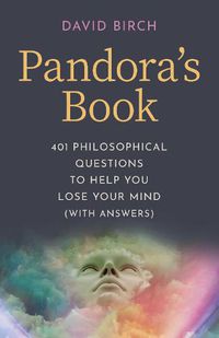 Cover image for Pandora's Book: 401 Philosophical Questions to Help You Lose Your Mind (with answers)
