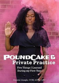 Cover image for PoundCake & Private Practice: 5 Things I Learned During My First Year