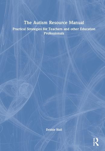 Cover image for The Autism Resource Manual: Practical Strategies for Teachers and other Education Professionals