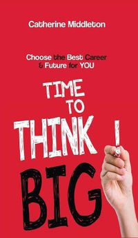 Cover image for Time to Think BIG!: Choose the Best Career & Future for You