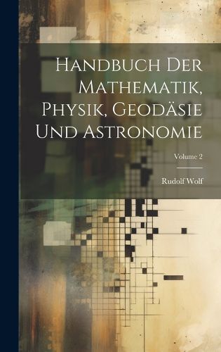 Cover image for Handbuch Der Mathematik, Physik, Geodaesie Und Astronomie; Volume 2